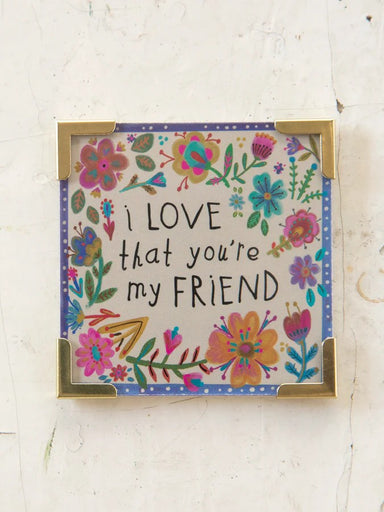 A charming keepsake that brings joy to any space. This delightful piece features an uplifting message and versatile display options—use the built-in easel to showcase it on your desk, or flip it over to reveal the magnet backing for instant fridge or locker placement. Perfect for brightening your own day or gifting to someone special. Small in size, big on personality and positivity.

Dimensions: 2.5in L x 2.5in W

Material:&nbsp; Acrylic, paper, metal, magnet, cardboard