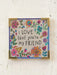A charming keepsake that brings joy to any space. This delightful piece features an uplifting message and versatile display options—use the built-in easel to showcase it on your desk, or flip it over to reveal the magnet backing for instant fridge or locker placement. Perfect for brightening your own day or gifting to someone special. Small in size, big on personality and positivity.

Dimensions: 2.5in L x 2.5in W

Material:&nbsp; Acrylic, paper, metal, magnet, cardboard