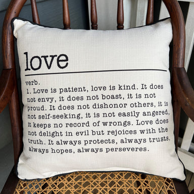 This precious pillow reminds us of how God intends us to love.! It's a beautiful sentiment to display in your home or on a porch. It makes a lovely wedding gift.   And, the 18 x18 pillow is washable, so it does become pollen covered, or dirty, you can throw it in the washer, let it air dry and enjoy it as you did when it was brand new.   The pillow says:  love verb. 1. Love is patient, love is kind. ...