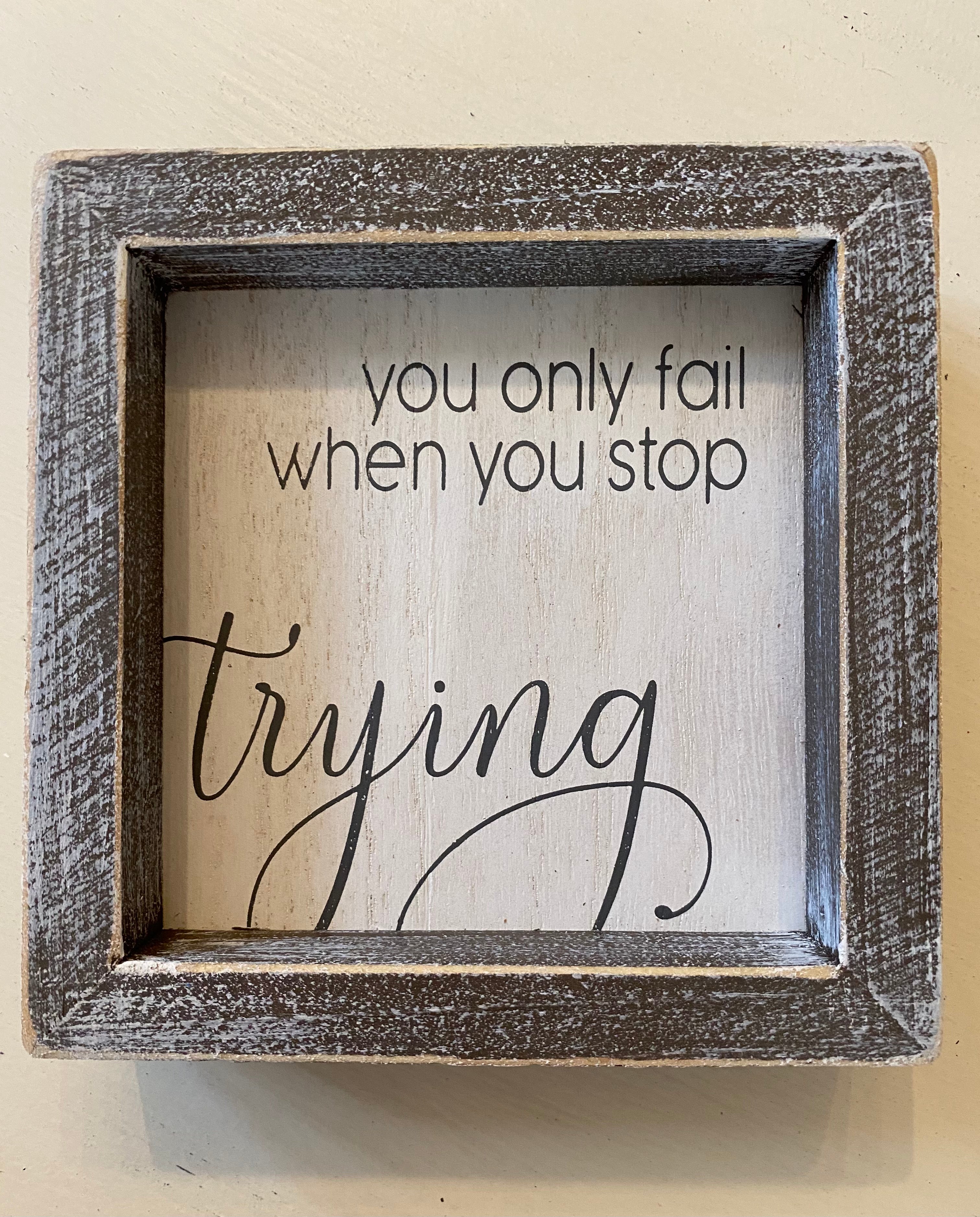 you only fail when you stop trying