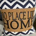 No Place Like Home - decorative Burlap pillow wrap